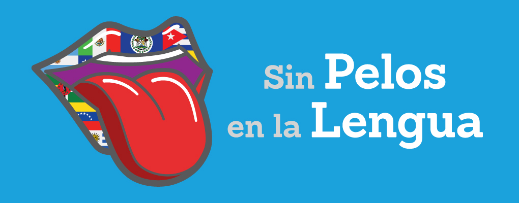 illustration of a mouth with a red tongue sticking out, the lips are made from the flags of different latin american countries and it says in the space to the right of the mouth "Sin Pelos en la Lengua"